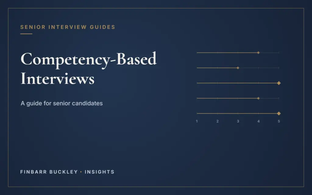 Competency-Based Interviews: a guide for senior candidates. Finbarr Buckley Insights.