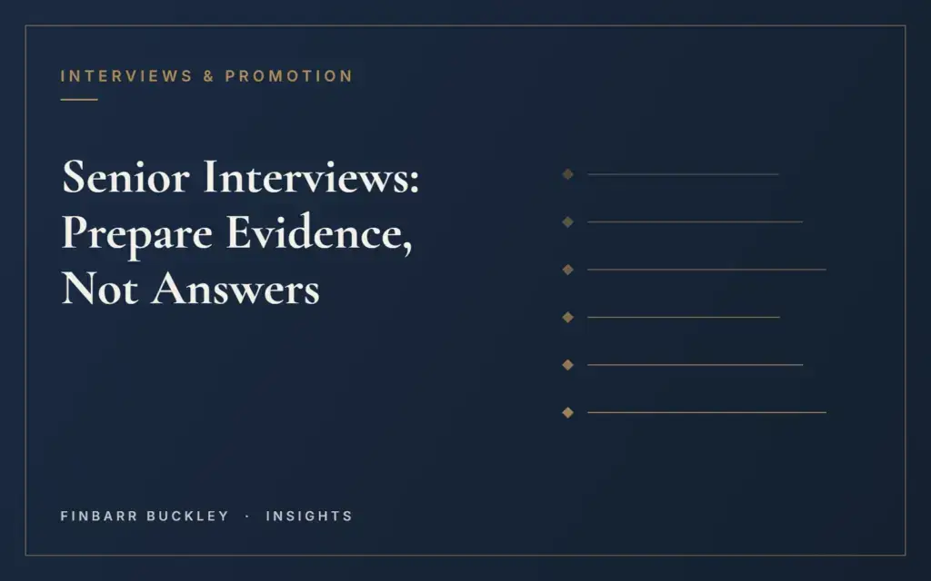 Senior Interviews: Prepare Evidence, Not Answers – Finbarr Buckley Insights